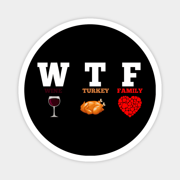 WTF Wine Turkey Family Gift Funny Thanksgiving Day Magnet by Flipodesigner